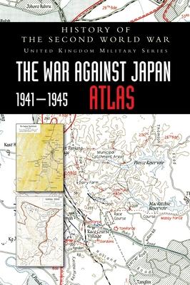 History of the Second World War: The&#8200;War Against Japan 1941-1945 ATLAS