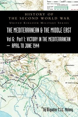 MEDITERRANEAN AND MIDDLE EAST VOLUME VI; Victory in the Mediterranean Part I, 1st April to 4th June1944. HISTORY OF THE SECOND WORLD WAR: United Kingd