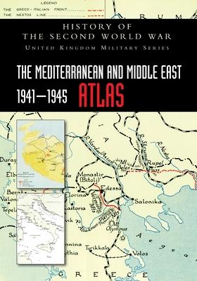 The Mediterranean and Middle East 1941-1945 Atlas: History of the Second World War