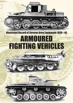 Illustrated Record of German Army Equipment 1939-45 ARMOURED FIGHTING VEHICLES