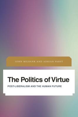 Politics of Virtue: Post-Liberalism and the Human Future Subscription
