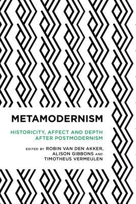 Metamodernism: Historicity, Affect, and Depth after Postmodernism