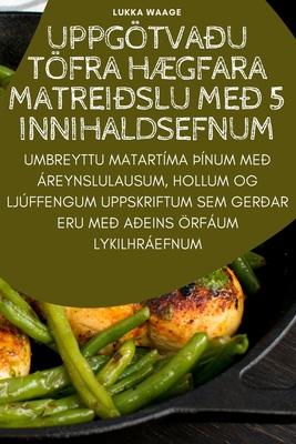 Uppgtvau Tfra Hgfara Matreislu Me 5 Innihaldsefnum Subscription
