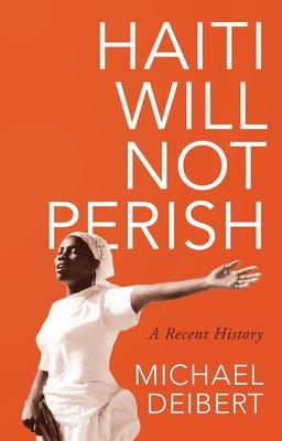 Haiti Will Not Perish: A Recent History