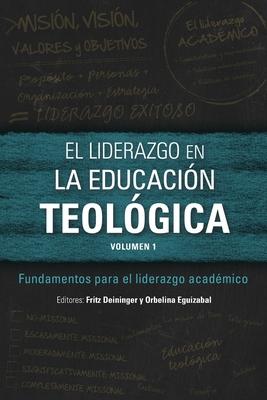 El liderazgo en la educacin teolgica, volumen 1: Fundamentos para el liderazgo acadmico