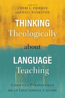 Thinking Theologically about Language Teaching: Christian Perspectives on an Educational Calling