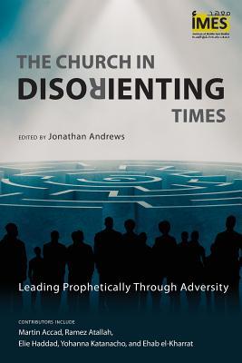 The Church in Disorienting Times: Leading Prophetically Through Adversity