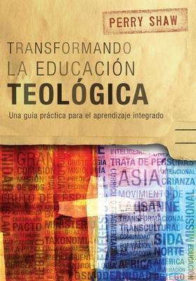 Transformando la educacin teolgica: Una gua prctica para el aprendizaje integrado Subscription