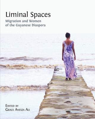 Liminal Spaces: Migration and Women of the Guyanese Diaspora