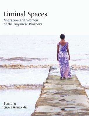 Liminal Spaces: Migration and Women of the Guyanese Diaspora