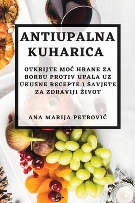 Antiupalna kuharica: Otkrijte moc hrane za borbu protiv upala uz ukusne recepte i savjete za zdraviji zivot Subscription