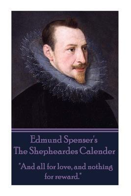 Edmund Spenser - The Shepheardes Calender: "And all for love, and nothing for reward."