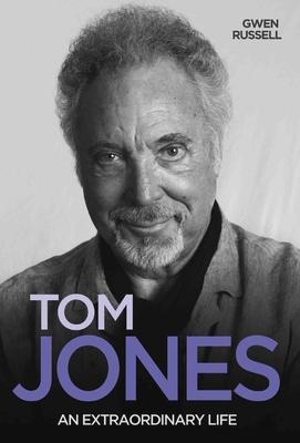 Tom Jones - An Extraordinary Life