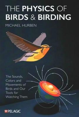 The Physics of Birds and Birding: The Sounds, Colors and Movements of Birds, and Our Tools for Watching Them Subscription