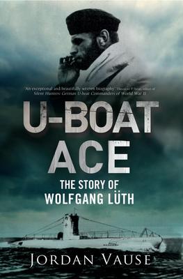 U-Boat Ace: The Story of Wolfgang Lth