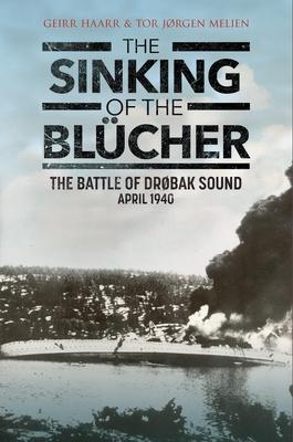 The Sinking of the Blcher: The Battle of Drobak Sound, April 1940