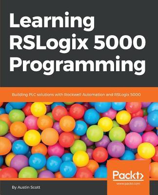 Learning RSLogix 5000 Programming: Building PLC solutions with Rockwell Automation and RSLogix 5000