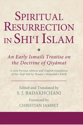 Spiritual Resurrection in Shi'i Islam: An Early Ismaili Treatise on the Doctrine of Qiyamat