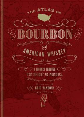 The Atlas of Bourbon and American Whiskey: A Journey Through the Spirit of America