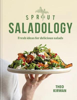 Sprout & Co Saladology: Fresh Ideas for Delicious Salads