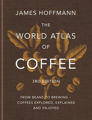 The World Atlas of Coffee 3rd Edition: From Beans to Brewing - Coffees Explored, Explained and Enjoyed Subscription