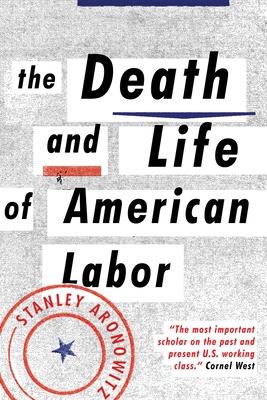 The Death and Life of American Labor: Toward a New Workers' Movement