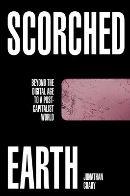 Scorched Earth: Beyond the Digital Age to a Post-Capitalist World