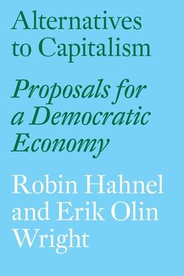 Alternatives to Capitalism: Proposals for a Democratic Economy