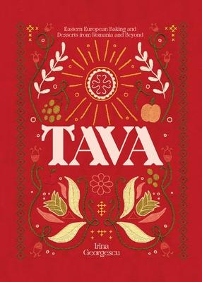 Tava: Eastern European Baking and Desserts from Romania & Beyond