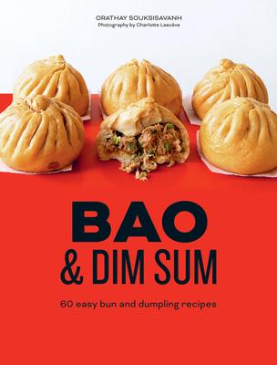 Bao and Dim Sum: 60 Easy Bun and Dumpling Recipes