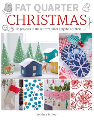 Fat Quarter: Christmas: 25 Projects to Make from Short Lengths of Fabric