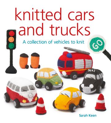 Knitted Cars and Trucks: A Collection of Vehicles to Knit