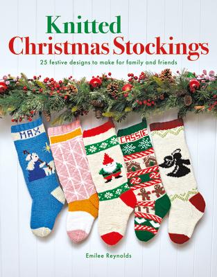 Knitted Christmas Stockings: 24 Festive Designs to Make for Family and Friends