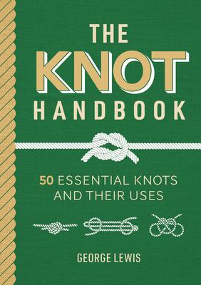 The Knot Handbook: 50 Essential Knots and Their Uses