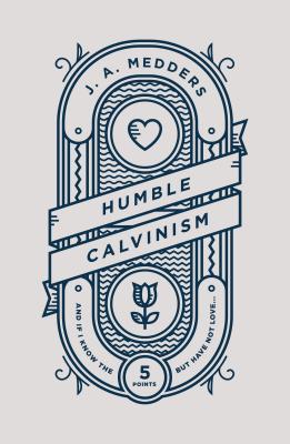 Humble Calvinism: And If I Know the Five Points, But Have Not Love ...