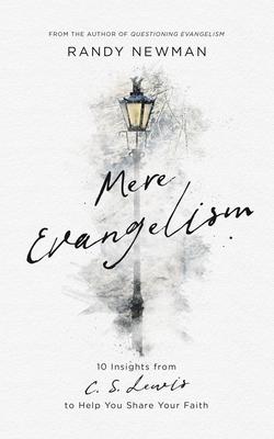 Mere Evangelism: 10 Insights from C.S. Lewis to Help You Share Your Faith