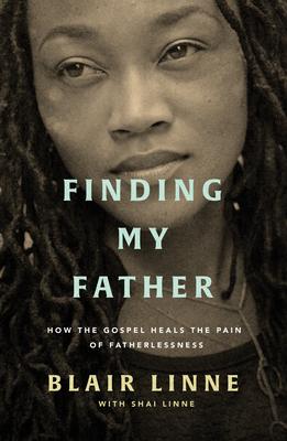 Finding My Father: How the Gospel Heals the Pain of Fatherlessness