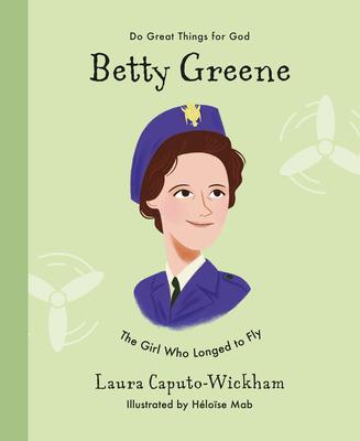 Betty Greene: The Girl Who Longed to Fly