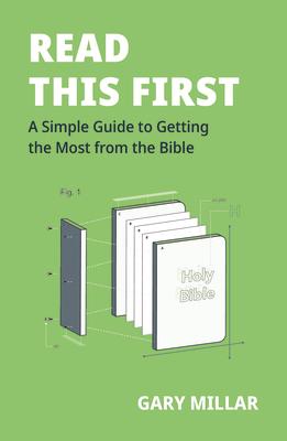 Read This First: A Simple Guide to Getting the Most from the Bible