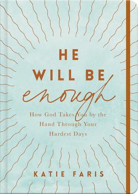 He Will Be Enough: How God Takes You by the Hand Through Your Hardest Days