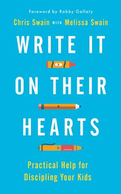 Write It on Their Hearts: Practical Help for Discipling Your Kids