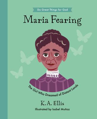 Maria Fearing: The Girl Who Dreamed of Distant Lands