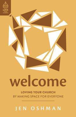 Welcome: Loving Your Church by Making Space for Everyone