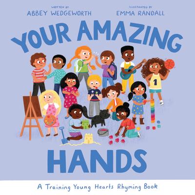 Your Amazing Hands: A Training Young Hearts Rhyming Book