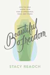 Beautiful Freedom: How the Bible Shapes Your View of Appearance, Food, and Fitness Subscription