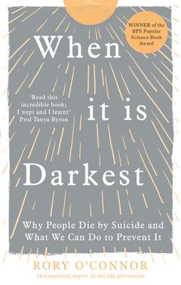 When It Is Darkest: Why People Die by Suicide and What We Can Do to Prevent It