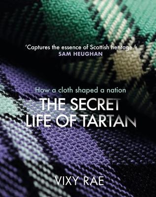 The Secret Life of Tartan: How a Cloth Shaped a Nation