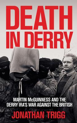 Death in Derry: Martin McGuinness and the Derry Ira's War Against the British Subscription