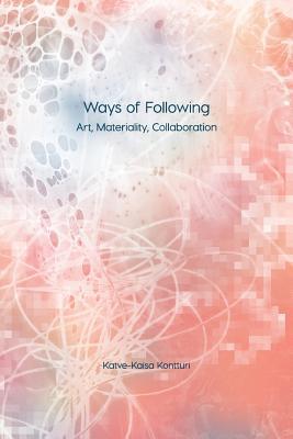 Ways of Following: Art, Materiality, Collaboration