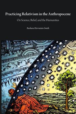 Practicing Relativism in the Anthropocene: On Science, Belief, and the Humanities